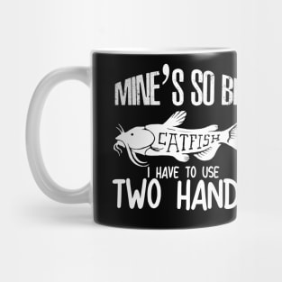 Mines So Big i have to use two hands - catfish lover - catfish fishing Mug